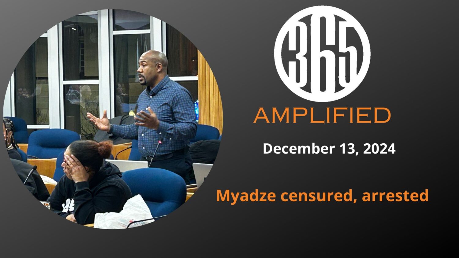 365 Amplified: Myadze censured, arrested