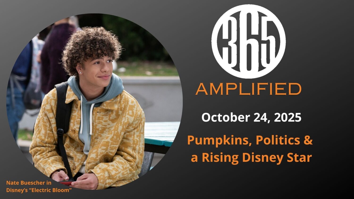 365 Amplified: Pumpkins, politics & a rising Disney star