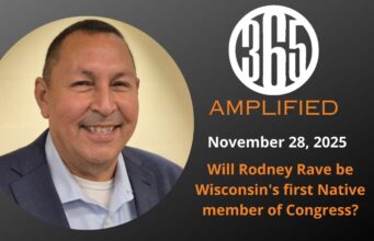 365 Amplified: Will Rodney Rave be Wisconsin’s first Native member of Congress?