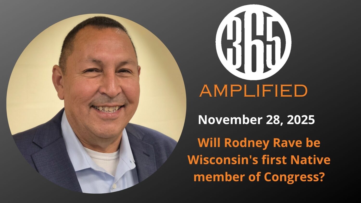 365 Amplified: Will Rodney Rave be Wisconsin’s first Native member of Congress?