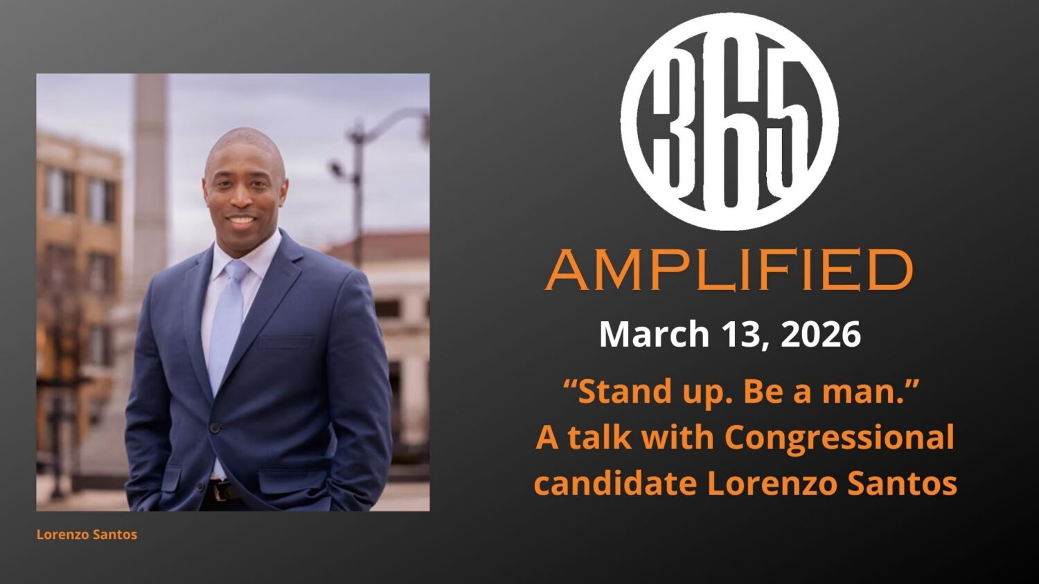365 Amplified: “Stand up and be a man” with Congressional Candidate Lorenzo Santos