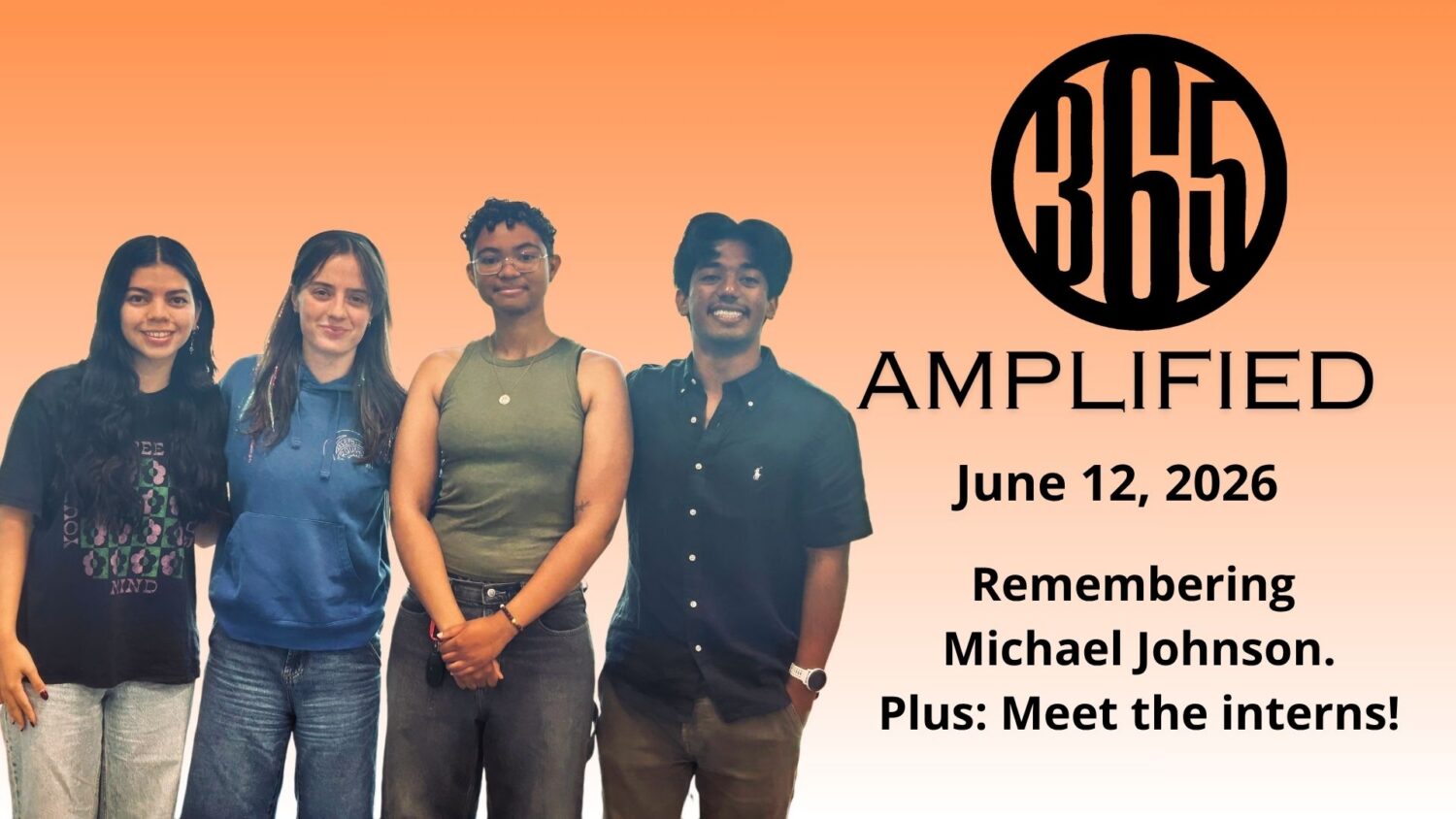 365 Amplified: Remembering Michael Johnson. Plus: Meet the interns!