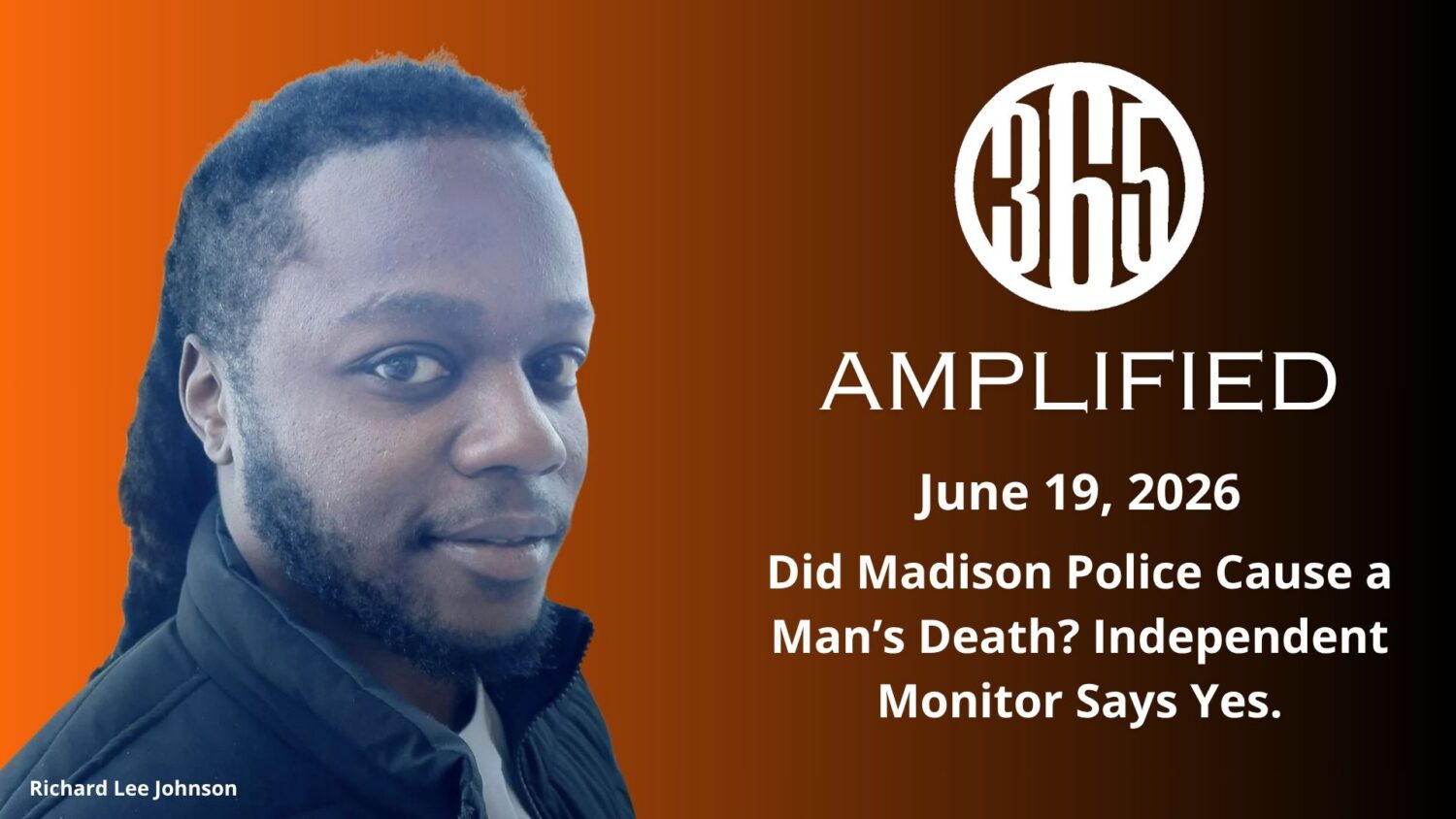 365 Amplified: Did Madison Police Cause a Man’s Death? Independent Monitor Says Yes.