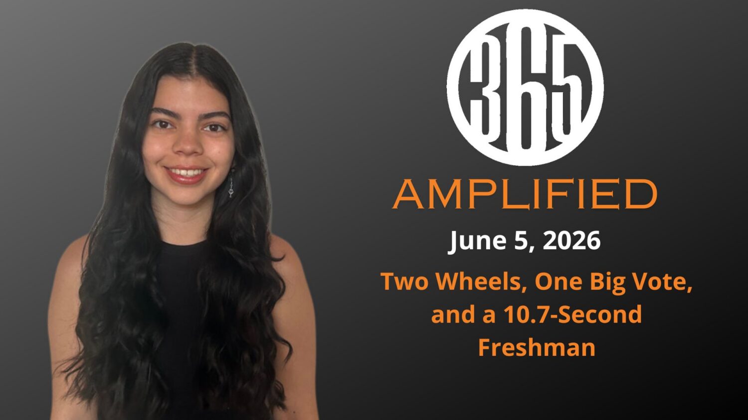 365 Amplified: Two Wheels, One Big Vote, and a 10.7-Second Freshman