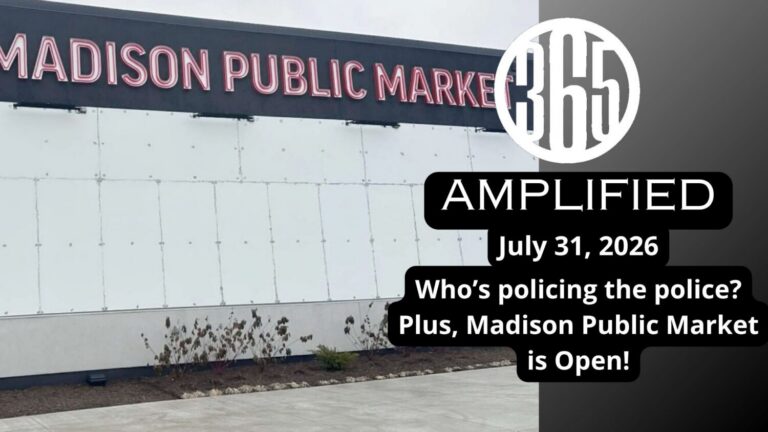365 Amplified: Who polices the police?  Plus, Madison Public Market is open!