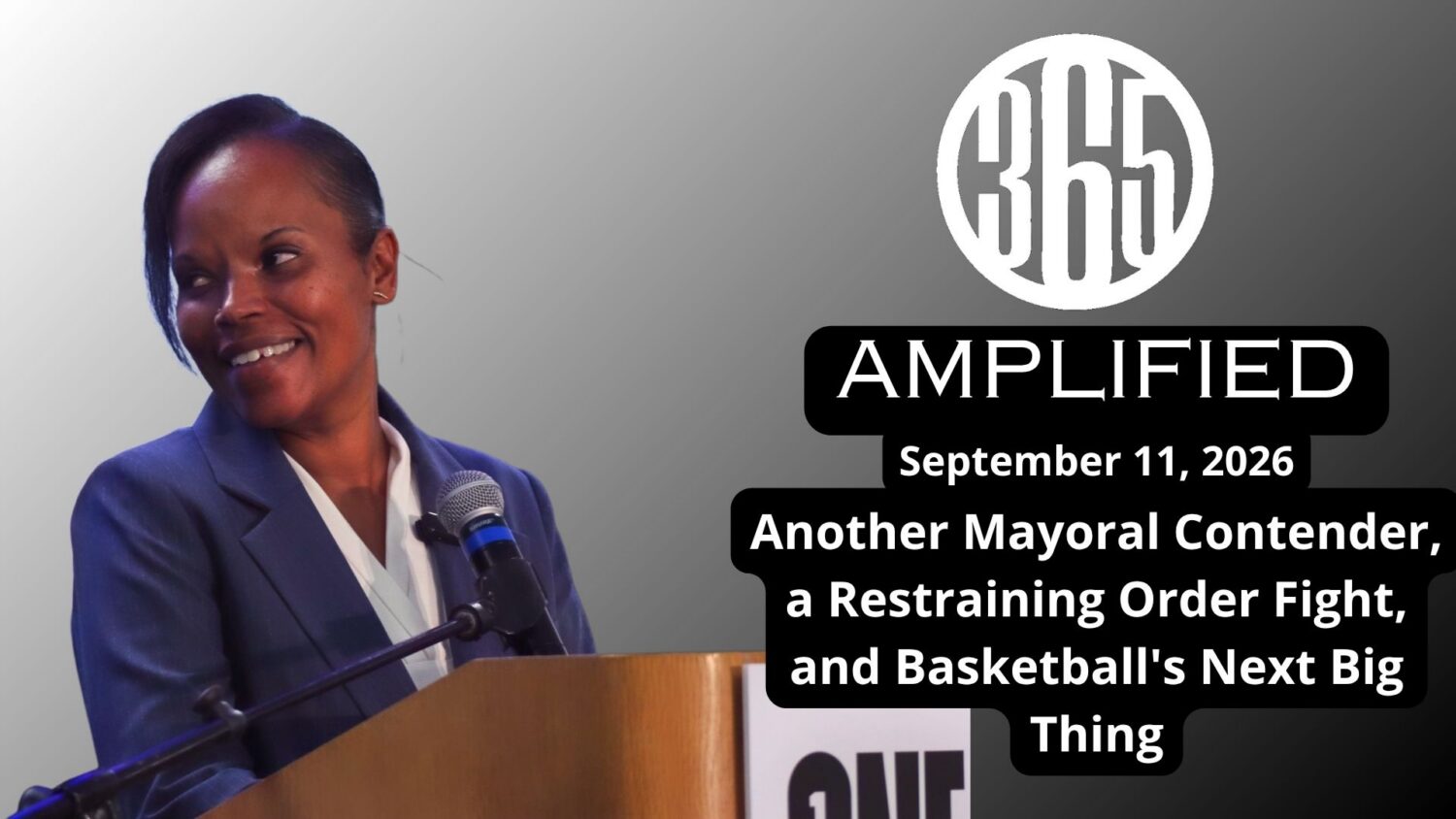 365 Amplified: Another Mayoral Contender, a Restraining Order Fight, and Basketball's Next Big Thing